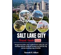 SALT LAKE CITY TRAVEL GUIDE: Navigate local culture, food, neighborhoods, outdoor fun, and travel tips with ease-perfect for turning every Salt Lake City visit into something truly worthwhile.
