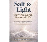 Salt & Light: Rewired Mind, Restored Life: An Identity-Based Framework for Faith-Fueled Transformation
