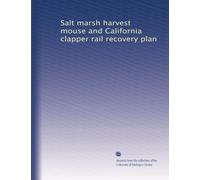 Salt marsh harvest mouse and California clapper rail recovery plan