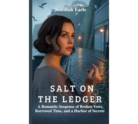 Salt on the Ledger: A Romantic Suspense of Broken Vows, Borrowed Time, and a Harbor of Secrets