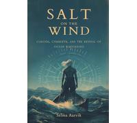 Salt on the Wind: Canoes, Currents, and the Revival of Ocean Wayfinding (The stories of the navigators and canoe builders bringing back ocean voyaging without instruments)