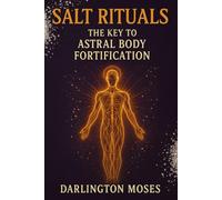 Salt Rituals: The Key to Astral Body Fortification