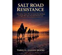 Salt Road Resistance: North African Traders Who Used Ancient Desert Salt Routes to Smuggle Allied Agents Deep Behind Rommel's Lines