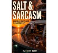 Salt & Sarcasm: A Brutally Honest Guide to Yacht Crew Life