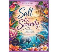 Salt & Serenity: A Tropical Adult Coloring Book with Beaches, Ocean Animals, Exotic Flowers, Palm Trees & Island Escapes for Relaxation and Stress Relief