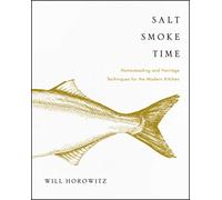 Salt Smoke Time: Homesteading and Heritage Techniques for the Modern Kitchen