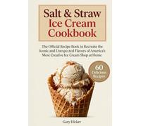 Salt & Straw Ice Cream Cookbook: The Official Recipe Book to Recreate the Iconic and Unexpected Flavors of America's Most Creative Ice Cream Shop at Home