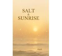 Salt & Sunrise: A collection of healing poems about love, loss, heartbreak and rising again