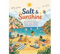 Salt & Sunshine: Kids Summer Coloring Book - Beach, Sea, Nature Scenes and Outdoor Summer Activities, Coloring Pages for Ages 5-9 (Little Explorers)