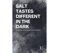 Salt Tastes Different in the Dark: Bilingual Stories in French and English for Advanced Beginners