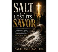 Salt That Lost Its Savor: Exposing Lukewarm Faith and the Pharisee Spirit - and the Way Back to the Real Thing