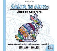 Salta in Alto! Affermazioni Positive per Bambini: Libro da Colorare Bilingue Italiano-Inglese con Animali Mandala: Coltiva Fiducia, Calma e Amore per ... - Dai 6 ai 11 Anni (Cuore Coraggiosi)
