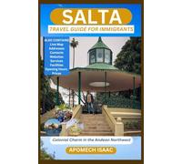SALTA TRAVEL GUIDE FOR IMMIGRANTS: Colonial Charm in the Andean Northwest