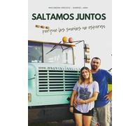 Saltamos Juntos: Dejarlo todo para vivir en un bus escolar: el primer salto hacia una vida sin miedo (Saltamos Juntos - Trilogía del Primer Viaje)