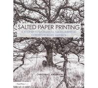 Salted Paper Printing: A Step-by-Step Manual Highlighting Contemporary Artists (Contemporary Practices in Alternative Process Photography)
