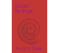 Salted Revenge: A Dark Enemies to Lovers Romance, Where Revenge Ends and Obsession Begins