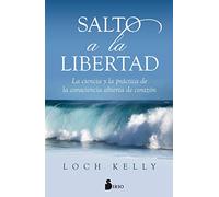 Salto a la libertad: La Ciencia Y La Practica De La Consciencia Abierta De Corazon / the Science and Practice of Open-hearted Awareness (ADVAITA)