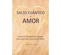 Salto Cuántico al Amor: Journal de Manifestación Cuántica para atraer Amor Consciente en 90 días