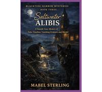Saltwater Ali Seaside Cozy Mystery of False Timelines, Vanishing Evidence, and Murder (BLACKTIDE HARBOR MYSTERIES)
