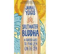Saltwater Buddha: A Surfer's Quest to Find Zen