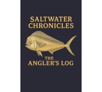 Saltwater Fishing Log Book: A Practical Journal for Offshore and Deep Sea Anglers: Record Fishing Trips, Catches, Weather, and Conditions in an Easy-to-Use Logbook