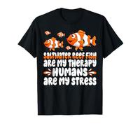 Saltwater reef fish Are My Therapy Humans Are My Stress Camiseta