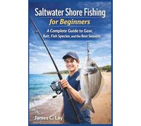 Saltwater Shore Fishing for Beginners: A Complete Guide to Gear, Bait, Fish Species, and the Best Seasons