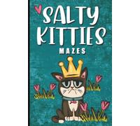 Salty Kitties Mazes: 60 Fun and Relaxing Maze Puzzles for Adults, Teens, and Cat Lovers | Unwind, follow the path, and try not to disappoint the Salty Kitties | 6x9 Paperback