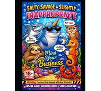 Salty, Savage & Slightly Inappropriate: An Adult Animal Coloring Book: NSFW (The Savage Stress Relief Coloring Series)