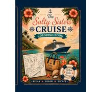 Salty Sisters Cruise Coloring Book: Big 8.5 x 11 inch format, over 100 unique pages. An Adult Coloring Book Featuring Cruise Fun Onboard, Island ... woman that loves to cruise, laugh, and relax
