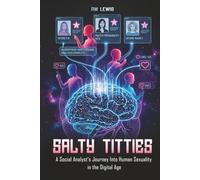 Salty Titties: A Social Analyst’s Journey into Human Sexuality in the Digital Age