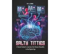 Salty Titties: A Social Analyst’s Journey into Human Sexuality in the Digital Age