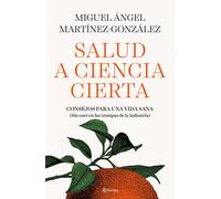 Salud a ciencia cierta. Consejos para una vida sana (sin caer en las trampas de algunas industria) | Miguel Ángel Martínez González
