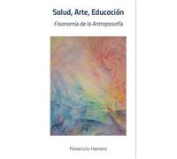 SALUD, ARTE, EDUCACIÓN: FISONOMÍA DE LA ANTROPOSOFÍA