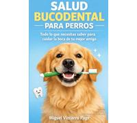 Salud Bucodental para Perros: Todo lo que necesitas saber para cuidar la boca de tu mejor amigo