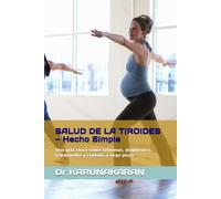 SALUD DE LA TIROIDES - Hecho Simple: Una guía clara sobre síntomas, diagnóstico, tratamiento y cuidado a largo plazo (Salud Hecha Simple)