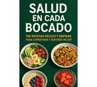 Salud en Cada Bocado: 100 recetas saludables, fáciles y sabrosas para una alimentación equilibrada sin complicaciones