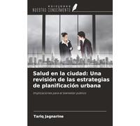 Salud en la ciudad: Una revisión de las estrategias de planificación urbana: Implicaciones para el bienestar público