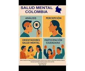 SALUD MENTAL COLOMBIA: Análisis de la Percepción de los consejeros y expertos de Salud Mental sobre la Participación y Movilización Social de los ... Nacional de Salud Mental en Colombia, 2022