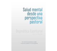 Salud mental desde una perspectiva pastoral: Una Teología Sistemática sobre lo que es la mente y la salud mental