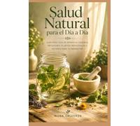Salud Natural para el Día a Día: Guía práctica de remedios caseros, plantas medicinales y hábitos conscientes para cuidar tu cuerpo y tu hogar de forma sencilla.