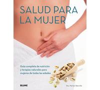Salud para la mujer: Guía completa de nutrición y terapias naturales para mujeres de todas las edades (SIN COLECCION)