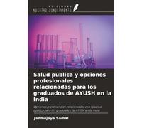 Salud pública y opciones profesionales relacionadas para los graduados de AYUSH en la India: Opciones profesionales relacionadas con la salud pública para los graduados de AYUSH en la India