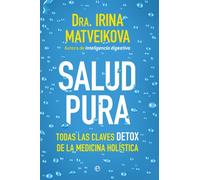 Salud pura: Todas las claves detox de la medicina holística