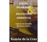 Salud, Seguridad y Protección Ambiental: Visión de una ingeniería industrial integral