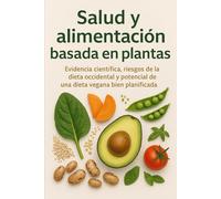 Salud y alimentación basada en plantas: Evidencia científica, riesgos de la dieta occidental y potencial de una dieta vegana bien planificada