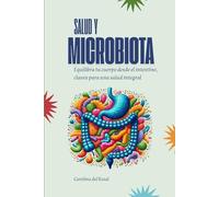 Salud y Microbiota: Equilibra tu Cuerpo desde el Intestino, Claves para una Salud Integral