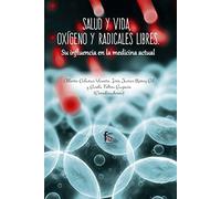 Salud y vida oxígeno y radicales libres: SU INFLUENCIA EN LA MEDICINA ACTUAL (CIENCIAS SANITARIAS)