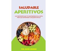 Saludable Aperitivos: LOS TENTEMPIÉS QUE TE MANTENDRÁN EN LA DIETA PERO QUE SATISFARÁN CUALQUIER ANTOJO