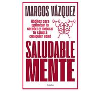 Saludable Mente (edición ampliada y actualizada): Hábitos para optimizar tu cerebro y mejorar tu salud a cualquier edad (Bienestar, salud y vida sana)